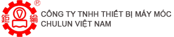 CÔNG TY TNHH THIẾT BỊ MÁY MÓC CHULUN VIỆT NAM